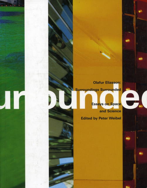 Cover from Olafur Eliasson: Surroundings Surrounded; Essays on Space and Science, edited by Peter Weibel, Graz / Karlsruhe / Cambridge 2001