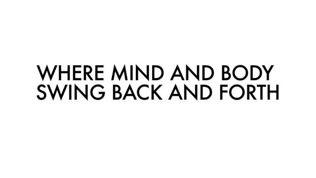 Where Mind and Body Swing Back and Forth