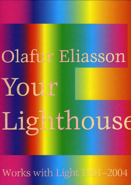 Cover from Olafur Eliasson: Your Lighthouse: Works with Light 1991-2004, edited by Holger Broeker, Ostfildern-Ruit and Wolfsburg 2004