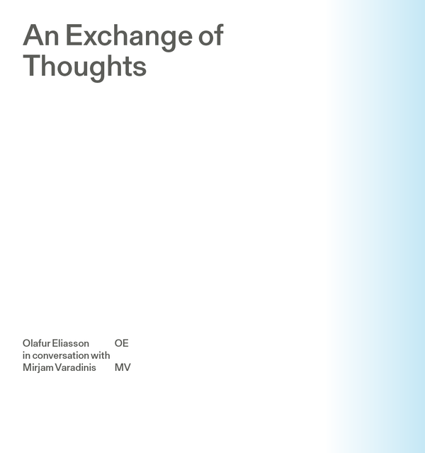 An Exchange of Thoughts, Olafur Eliasson and Mirjam Varadinis