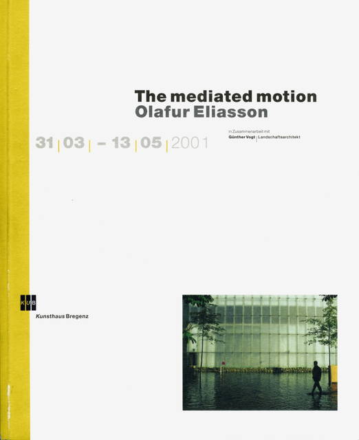 The Mediated Motion: Olafur Eliasson in Cooperation with Günther Vogt