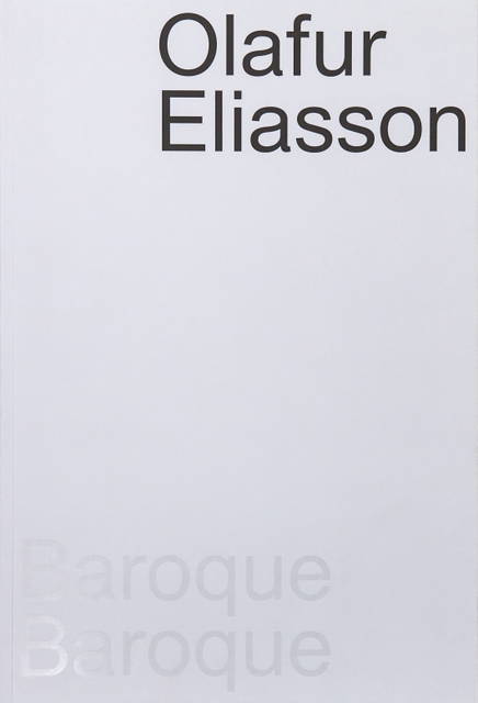 Cover of Olafur Eliasson - Baroque Baroque, edited by Francesca von Habsburg, Agnes Husslein-Arco, Daniela Zyman, Berlin 2015